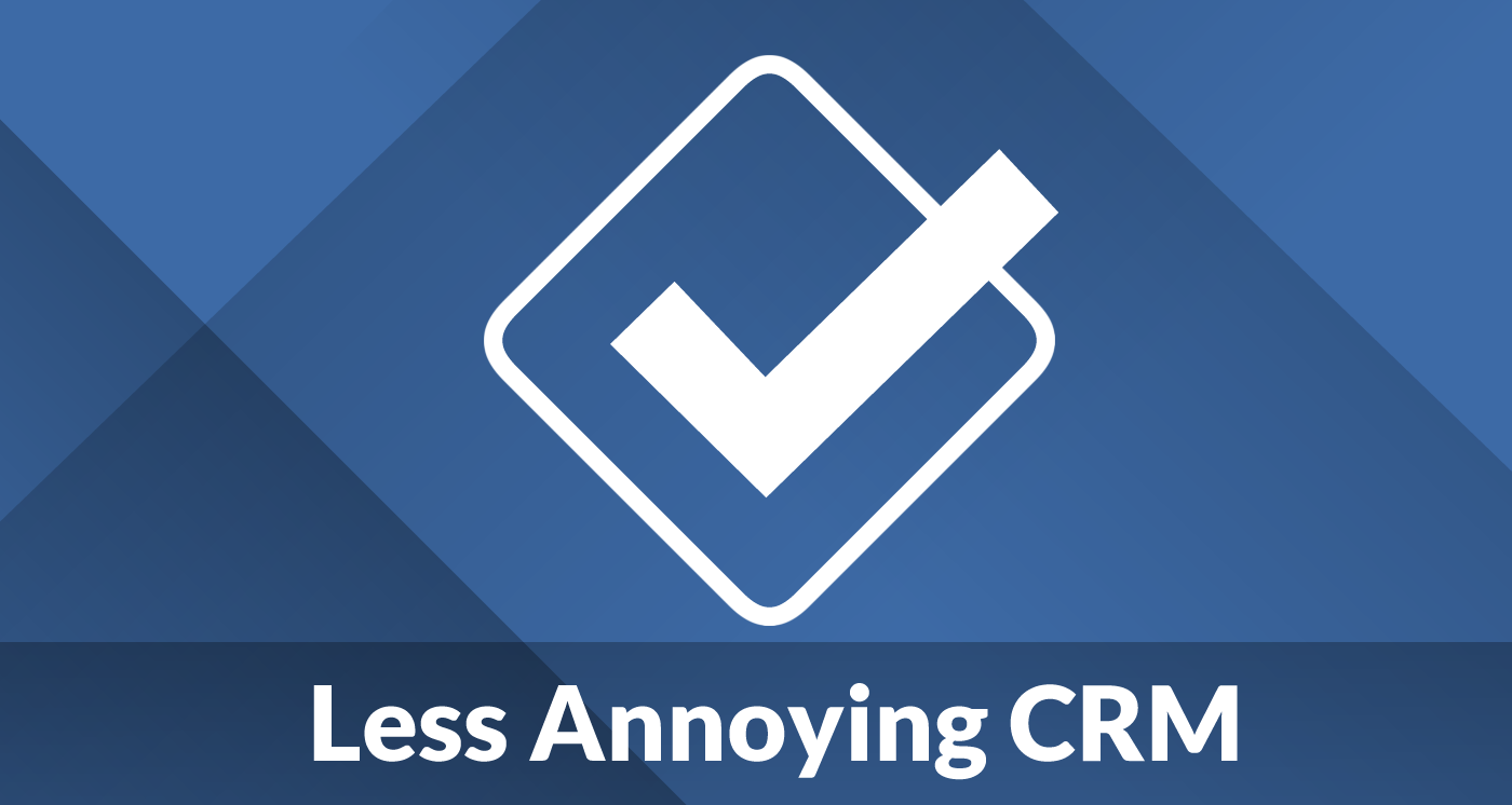 Less annoying crm